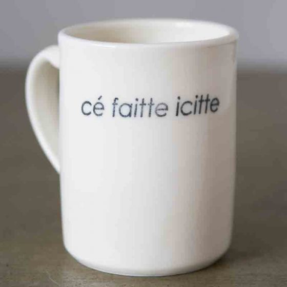 Tasse Cé faitte icitte